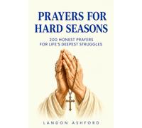 Prayers for Hard Seasons: 200 Honest Prayers for Life's Deepest Struggles