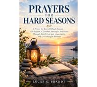 PRAYERS FOR HARD SEASONS: A Prayer for Every Difficult Season - 120 Prayers of Comfort, Strength, and Peace Through Grief, Fear, and Uncertainty, and Everything In Between