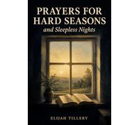 Prayers for Hard Seasons and Sleepless Nights: 120 Christian Prayers for Grief, Anxiety, Illness, Caregiving, and Starting Over