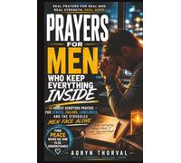 Prayers for Men Who Keep Everything Inside: 30 Honest Scripture Prayers for Stress, Failure, Loneliness, and the Struggles Men Face Alone