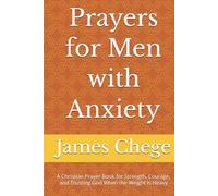 Prayers for Men with Anxiety: A Christian Prayer Book for Strength, Courage, and Trusting God When the Weight Is Heavy