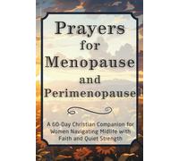 Prayers for Menopause and Perimenopause: A 60-Day Christian Companion for Women Navigating Midlife with Faith and Quiet Strength