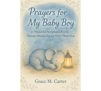 Prayers for My Baby Boy: 21 Powerful Scriptures Every Parent Should Speak Over Their Son