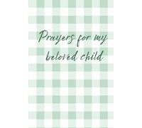 Prayers for my Child Journal: To record memories, wishes, and prayers for your child