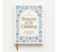 Prayers for My Children: 100 Scripture-Based Prayers to Pray over Your Children