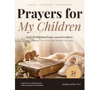 Prayers for My Children: A 52-W uided Prayer Journal for Moms, Praying Scripture Over Every Child Through Every Season