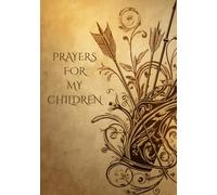 Prayers For My Children: A Scripture Journal for Praying Over the Arrows in Your Quiver