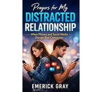 Prayers for My Distracted Relationship: When Phones and Social Media Disrupt Real Connection