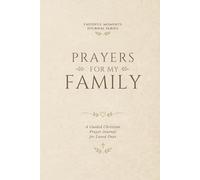 Prayers for My Family: A Guided Christian Prayer Journal for Loved Ones