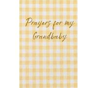Prayers For my Grandbaby: A beautiful way to pass on memories, prayers, and wishes