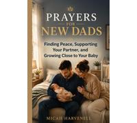 PRAYERS FOR NEW DADS: Finding Peace, Supporting Your Partner, and Growing Close to Your Baby