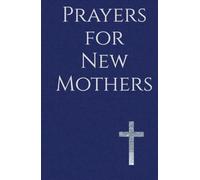 Prayers for New Mothers: Daily Strength for the Journey of Parenthood