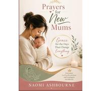 Prayers For New Mums: Grace for the Day That changes Everything