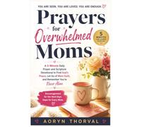 Prayers for Overwhelmed Moms: A 5-Minute Daily Prayer and Scripture Devotional to Find God's Peace, Let Go of Mom Guilt, and Remember You're Never Alone