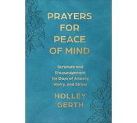 Prayers for Peace of Mind: Scripture and Encouragement for Days of Anxiety, Worry and Stress