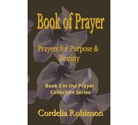 Prayers for Purpose & Destiny -KJV - Grace and Guidance for Your Every Need: A Battle-Ready Guide for Victory, Protection, and Spiritual Breakthrough: Walking in God’s Plan and Fulfilling Your Calling