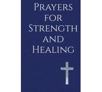 Prayers for Strength and Healing: A Companion for Times of Affliction and Trial