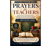 Prayers for Teachers: Powerful Prayer Points and Scripture Declarations for Strength, Wisdom, Patience, and God's Rest in the Calling of Teaching