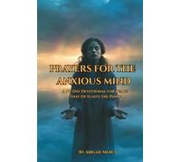 Prayers for the Anxious Mind: A 90-Day Devotional for Peace That Outlasts the Panic: A Christian Prayer Journey Through Panic, Uncertainty, and Emotional Healing