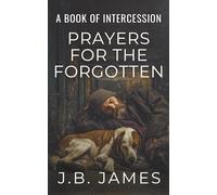 Prayers for the Forgotten: A Book of Intercession: Christian Prayer Warrior Book, 100+ Prayers for Lost & Suffering People & Animals