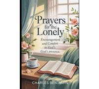 PRAYERS FOR THE LONELY: Encouragement And Comfort In God's Presence