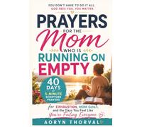 Prayers for the Mom Who Is Running on Empty: 40 Days of 5-Minute Scripture Prayers for Exhaustion, Mom Guilt, and the Days You Feel Like You're Failing Everyone