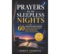 Prayers for the Sleepless Nights: 60 Scripture-Based Prayers to Quiet Racing Thoughts, Calm Anxiety, and Rest in God's Peace