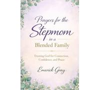 Prayers for the Stepmom in a Blended Family: Trusting God for Connection, Confidence, and Peace