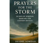 Prayers for the Storm: 30 Days of Spiritual Warfare for Custody Battles
