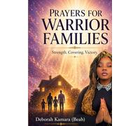 PRAYERS FOR WARRIOR FAMILIES: Powerful Prayers for Protection, Unity, Covering & Victory