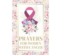 Prayers for Women with Cancer: A Gift of Support, Comfort and Healing
