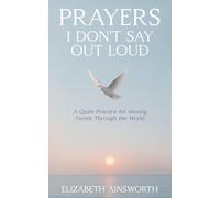 Prayers I Don't Say Out Loud: A Quiet Practice for Moving Gently Through the World