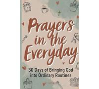 Prayers in the Everyday: 30 Days of Bringing God into Ordinary Routines