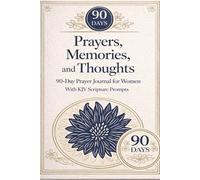 Prayers, Memories, and Thoughts: A 90-Day Guided Prayer Journal for Women Subtitle: Find: Find peace, gratitude, and calm through daily reflection and King James Bible verses