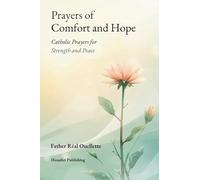 Prayers of Comfort and Hope: Catholic Prayers for Strength and Peace