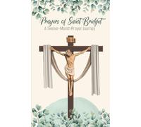 Prayers of Saint Bridget to Be Prayed for One Year: - With Devotional Calendar: Daily Prayer Guide to Honor the Wounds of Christ with Devotion and Perseverance