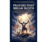 Prayers That Break Sloth. A Practical Prayer Guide to Overcoming Spiritual Lethargy and Walking in Divine Purpose: 6