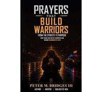 Prayers That Build Warriors: How Young Men Defeat Darkness and Discover Their Purpose