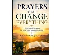 PRAYERS THAT CHANGE EVERYTHING: Powerful Daily Prayers for Faith, Hope, and Breakthrough