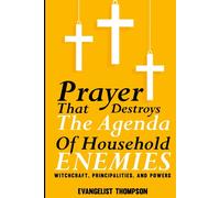 PRAYERS THAT DESTROY THE AGENDA OF HOUSEHOLD ENEMIES -: Witchcrafts, Princ...