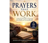 PRAYERS THAT WORK: A Practical Guide to Praying with Faith and Seeing Results