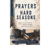 PRAYERS THROUGH HARD SEASONS: 100 Honest Words for Real-Life Struggles When You Don’t Know Where to Turn