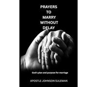 PRAYERS TO MARRY WITHOUT DELAY: God’s plans and purpose for marriage
