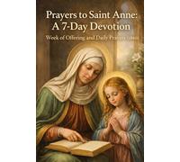 PRAYERS TO SAINT ANNE: A 7-DAY DEVOTION