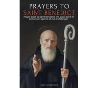 PRAYERS TO SAINT BENEDICT: PRAYER BOOK TO SAINT BENEDICT FOR PROTECTION, BLESSING, AND INTERCESSION - CATHOLIC DEVOTIONAL WITH THE NOVENA FOR ... AND PRAYERS OF THE MEDAL OF THE HOLY CROSS: 5