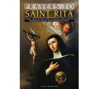 PRAYERS TO SAINT RITA: PRAYER BOOK TO SAINT RITA OF CASCIA - ADVOCATE OF DIFFICULT AND DESPERATE CASES AND PATRONESS OF IMPOSSIBLE CAUSES - CATHOLIC SAINTS: 6