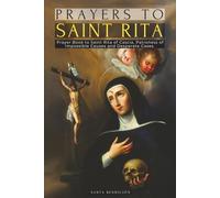 PRAYERS TO SAINT RITA: PRAYER BOOK TO SAINT RITA OF CASCIA + ADVOCATE OF DIFFICULT AND DESPERATE CASES AND PATRONESS OF IMPOSSIBLE CAUSES + NOVENAS + CATHOLIC SAINTS