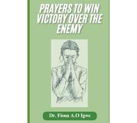 Prayers To Win Victory Over The Enemy: A short beginners guide on how to pray effectively