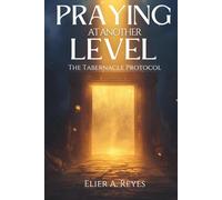 Praying At Another Level: The Tabernacle Protocol
