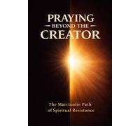 Praying Beyond The Creator: The Marcionite Path of Spiritual Resistance